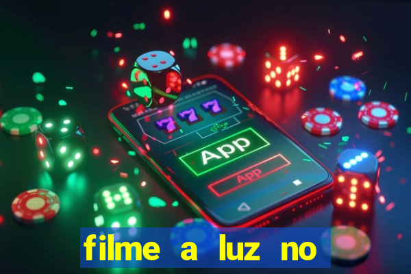 filme a luz no fim do mundo completo dublado